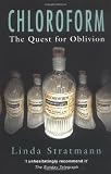 Chloroform: The Quest For Oblivion (0750930993) by STRATTMAN, LINDA STRATTMAN, LINDA: Chloroform: The Quest For Oblivion