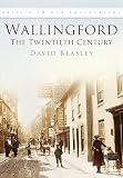 Wallingford: The Twentieth Century (075093123X) by Beasley, David Beasley, David: Wallingford: The Twentieth Century