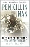 Brown, Kevin: Penicillin Man: Alexander Flemming And the Antibiotic Revolution