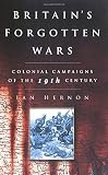 Britain's Forgotten Wars: Colonial Campaigns of the 19th Century (0750931620) by Hernon, Ian Hernon, Ian: Britain's Forgotten Wars: Colonial Campaigns of the 19th Century