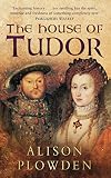 Plowden, Alison: The House of Tudor Plowden, Alison: The House of Tudor