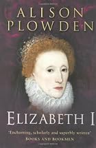 Elizabeth I by Alison Plowden