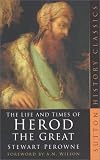 The Life and Times of Herod the Great (0750932732) by Perowne, Stewart Perowne, Stewart: The Life and Times of Herod the Great