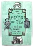 Pettigrew, Jane: Design For Tea: Tea Wares From The Dragon Court To Afternoon Tea Pettigrew, Jane: Design For Tea: Tea Wares From The Dragon Court To Afternoon Tea
