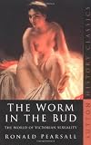 Pearsall, Ronald: The Worm in the Bud the World of Victorian Sexuality Pearsall, Ronald: The Worm in the Bud the World of Victorian Sexuality