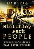 Bletchley People : Churchill's Geese That Never Cackled (0750933623) by Hill, Marion Hill, Marion: Bletchley People : Churchill's Geese That Never Cackled