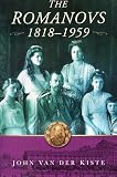 Van Der Kiste, John: Romanovs: 1818-1959 Van Der Kiste, John: Romanovs: 1818-1959