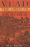 Trow, M. J.: Vlad the Impaler : In Search of Dracula Trow, M. J.: Vlad the Impaler : In Search of Dracula