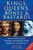 Hilliam, David: Kings, Queens, Bones and Bastards : Who's Who in the British Monarchy from Egbert to Elizabeth II Hilliam, David: Kings, Queens, Bones and Bastards : Who's Who in the British Monarchy from Egbert to Elizabeth II
