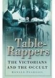Pearsall, Ronald: The Table-Rappers: The Victorians And The Occult Pearsall, Ronald: The Table-Rappers: The Victorians And The Occult