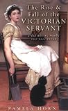 Horn, Pamela: The Rise and Fall of the Victorian Servant