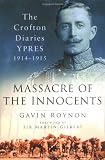 Massacre of the Innocents: The Crofton Diaries, Ypres 1914-1915 (0750937394) by Roynon, Gavin Roynon, Gavin: Massacre of the Innocents: The Crofton Diaries, Ypres 1914-1915