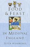 Hammond, P.W.: Food & Feast In Medieval England Hammond, P.W.: Food & Feast In Medieval England