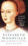 Elizabeth Woodville : Mother of the Princes in the Tower (0750938862) by Baldwin, David Baldwin, David: Elizabeth Woodville : Mother of the Princes in the Tower