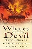The Whores of the Devil: Witch-hunts And Witch-trials (0750940077) by Durschmied, Erik Durschmied, Erik: The Whores of the Devil: Witch-hunts And Witch-trials