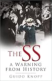 Knopp, Guido: The SS: A Warning from History