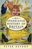 An Inebriated History of Britain (0750942568) by Haydon, Peter Haydon, Peter: An Inebriated History of Britain