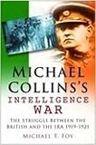 Michael Collins's Intelligence War: The Struggle Between the British And the Ira, 1919-1921 (0750942673) by Foy, Michael T. Foy, Michael T.: Michael Collins's Intelligence War: The Struggle Between the British And the Ira, 1919-1921