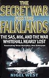 West, Nigel: The Secret War for the Falklands: The SAS, MI6, and the War Whitehall Nearly Lost West, Nigel: The Secret War for the Falklands: The SAS, MI6, and the War Whitehall Nearly Lost