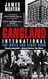 Morton: Gangland International : The Mafia and Other Mobs Morton: Gangland International : The Mafia and Other Mobs
