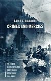 Bacque, James: Crimes and Mercies: The Fate of German Civilians Under Allied Occupation, 1944-1950 Bacque, James: Crimes and Mercies: The Fate of German Civilians Under Allied Occupation, 1944-1950