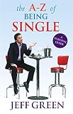 Green, Jeff: The A-Z Of Being Single: A Survival Guide To Dating And Mating (And Those Lovely Periods in Between...) Green, Jeff: The A-Z Of Being Single: A Survival Guide To Dating And Mating (And Those Lovely Periods in Between...)