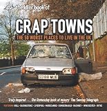 Jordison, Sam: The Idler Book of Crap Towns: The 50 Worst Places to Live in the Uk Jordison, Sam: The Idler Book of Crap Towns: The 50 Worst Places to Live in the Uk