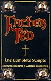 Mathews, Arthur: Father Ted: The Complete Scripts Mathews, Arthur: Father Ted: The Complete Scripts