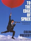 Prescot, Colin: To the Edge of Space: Adventures of a Balloonist Prescot, Colin: To the Edge of Space: Adventures of a Balloonist