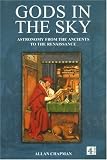 Chapman, Allan: Gods in the Sky: Astronomy, Religion and Culture from the Ancients to the Renaissance Chapman, Allan: Gods in the Sky: Astronomy, Religion and Culture from the Ancients to the Renaissance