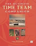 Taylor, Tim: The Ultimate Time Team Companion: An Alternative History of Britain Taylor, Tim: The Ultimate Time Team Companion: An Alternative History of Britain