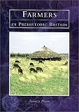 Pryor, Francis: Farmers in Prehistoric Britain