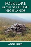 Ross, Anne: Folklore of the Scottish Highlands Ross, Anne: Folklore of the Scottish Highlands