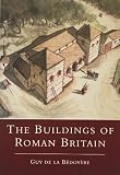 de la Bedoyere, Guy: The Buildings of Roman Britain de la Bedoyere, Guy: The Buildings of Roman Britain