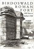 Wilmott, Tony: Birdoswald Roman Fort: 1800 Years on Hadrian's Wall Wilmott, Tony: Birdoswald Roman Fort: 1800 Years on Hadrian's Wall