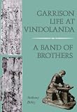 Birley, Anthony: Garrison Life at Vindolanda: A Band of Brothers Birley, Anthony: Garrison Life at Vindolanda: A Band of Brothers