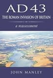 Manley, John: Ad 43: The Roman Invasion of Britain  A Reassessment