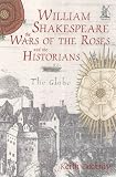 William Shakespeare, the Wars of the Roses and the Historians (0752423207) by Dockray, Keith Dockray, Keith: William Shakespeare, the Wars of the Roses and the Historians