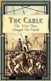 Cookson, Gillian: The Cable: The Wire That Changed the World Cookson, Gillian: The Cable: The Wire That Changed the World
