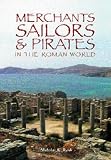 Rauh, Nicholas K.: Merchants, Sailors and Pirates in the Roman World Rauh, Nicholas K.: Merchants, Sailors and Pirates in the Roman World
