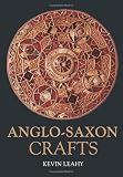 Leahy, Kevin: Anglo-Saxon Crafts Leahy, Kevin: Anglo-Saxon Crafts