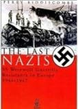 Biddiscombe, Perry: The Last Nazis: SS Werewolf Guerrilla Resistance in Europe 1944-1947 Biddiscombe, Perry: The Last Nazis: SS Werewolf Guerrilla Resistance in Europe 1944-1947