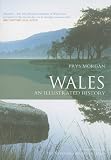 Morgan, Prys: Wales: An Illustrated History Morgan, Prys: Wales: An Illustrated History