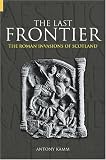 Kamm, Anthony: The Last Frontier: The Roman Invasions Of Scotland