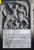 Fraser, James: The Roman Conquest Of Scotland: The Battle Of Mons Graupius AD 84