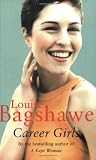 Bagshawe, Louise: Career Girls Bagshawe, Louise: Career Girls