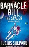 Shepard, Lucius: Barnacle Bill the Spacer, and Other Stories