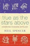 Spencer, Neil: True As the Stars Above: Adventures in Modern Astrology Spencer, Neil: True As the Stars Above: Adventures in Modern Astrology