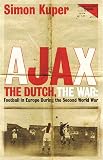 Kuper, Simon: Ajax, the Dutch, the War: Football in Europe during the Second World War Kuper, Simon: Ajax, the Dutch, the War: Football in Europe during the Second World War