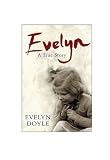Doyle, Evelyn: Evelyn: A True Story Doyle, Evelyn: Evelyn: A True Story